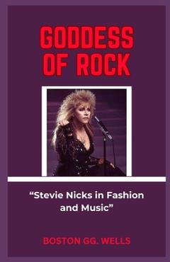 Poza produsului Goddess of Rock: Stevie Nicks in Fashion and Music - Boston Gg Wells