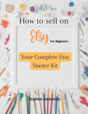 Coperta cărții 'How to sell on etsy for beginners 2024: Your complete etsy starter kit - Scarlett Anderson'