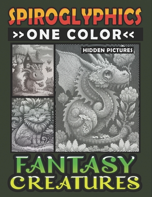 Spiroglyphics One Color Hidden Pictures Fantasy Creatures: Artful Adventures Await: Illuminate Hidden Fantasia in Every Stroke with just One Color! Sp - Lily Ann