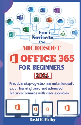 Microsoft Office 365 for Beginners: Practical step-by-step manual, Microsoft Excel, learning basic and advanced features formulas with clear examples - David R. Malley