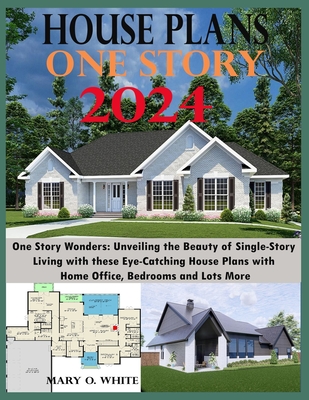 One Story House Plan Designs: Unveiling the Beauty of Single-Story Living - Mary O. White