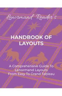 Coperta cărții 'Handbook of Layouts: A Comprehensive Guide To Lenormand Layouts From Easy to Grand Tableau - Layla The Lenormand Reader'