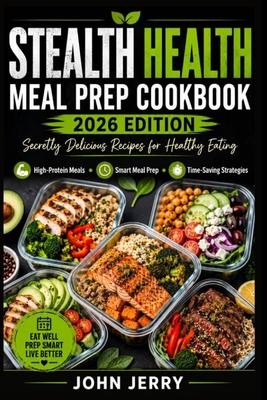 Coperta cărții 'Stealth Health Meal Prep Cookbook: Secretly Delicious Recipes for Healthy Eating: A Stealthy Guide to Meal Prep - John'