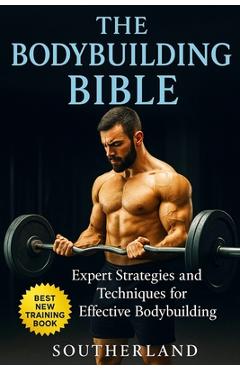 Poza produsului The Bodybuilding Bible: Expert Strategies and Techniques for Effective Bodybuilding: Includes Routines, Splits, Hypertrophy, Nutritional, Ster - Fitness Research Publishing