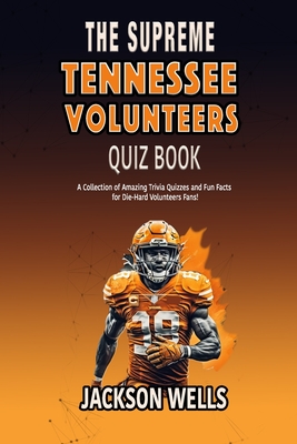 Coperta cărții 'Tennessee Volunteers: The Supreme quiz and trivia book on the University of Tennessee Football team THE VOLS - Jackson'