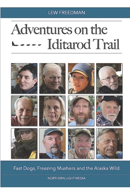 Adventures on the Iditarod Trail: Fast Dogs, Freezing Mushers and the Alaska Wild - Freedman There Are The Champions And Res