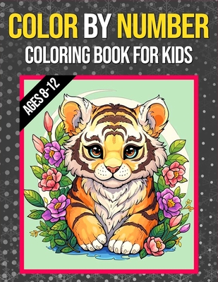 Color By Numbers Coloring Book For Kids Ages 8-12: Large Print Color By Numbers Coloring book with Birds, Flowers, Animals and Patterns Color by Numbe - 9900 Publisher