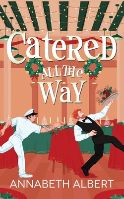 Catered All the Way: An MM Holiday Christmas Romance - Annabeth Albert