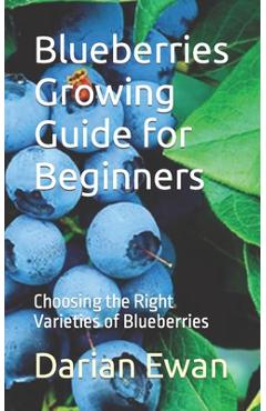 Coperta cărții 'Blueberries Growing Guide for Beginners: Choosing the Right Varieties of Blueberries - Darian Ewan'