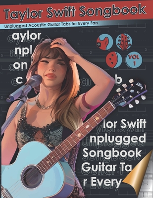 Taylor Swift Songbook Unplugged Acoustic Guitar Tabs for Every Fan: Master Every Chord and Riff with this Ultimate Guide to Taylor Swift's Unplugged C - Black Book