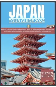 Poza produsului Japan Tour Guide 2024: Explore, Discover, Unveil the Beauty of Japan by Immersing Yourself in its Culture and Landscapes, Your Essential Comp - Steves Kelvin