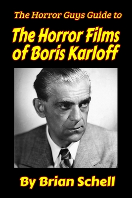 The Horror Guys Guide to the Horror Films of Boris Karloff - Brian Schell