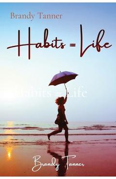 Coperta cărții 'Habits = Life - Brandy Tanner'