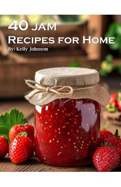 Coperta cărții '40 Jam Recipes for Home - Kelly Johnson'