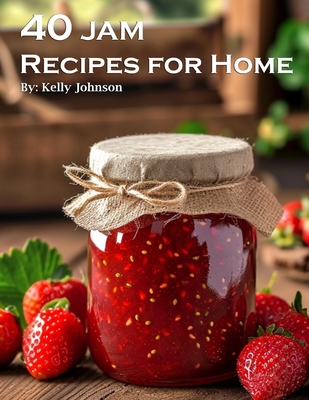 Coperta cărții '40 Jam Recipes for Home - Kelly Johnson'