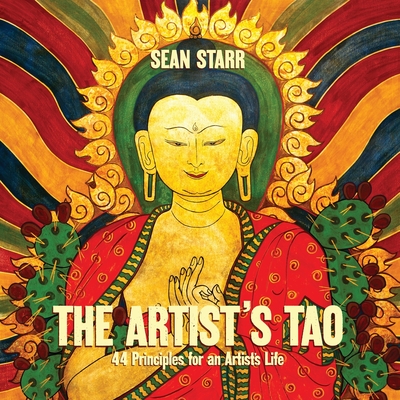The Artist's Tao: 44 Principles for an Artist's Life - Sean Starr