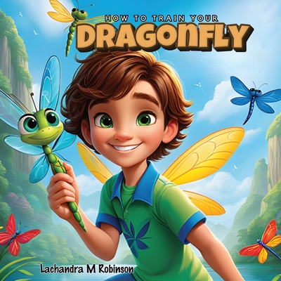 How To Train Your Dragonfly - Lachandra M. Robinson