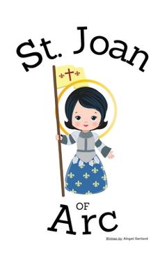 St. Joan of Arc - Children's Christian Book - Lives of the Saints - Abigail Gartland