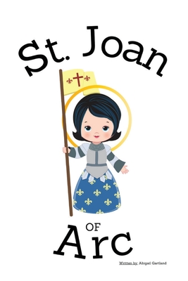 St. Joan of Arc - Children's Christian Book - Lives of the Saints - Abigail Gartland
