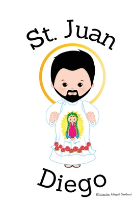 St. Juan Diego - Children's Christian Book - Lives of the Saints - Abigail Gartland