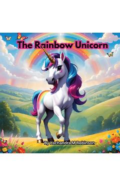 Coperta cărții 'The Rainbow Unicorn - Lachandra M. Robinson'