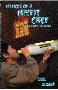 Coperta cărții 'Misfit Chef: A Rise From The Ashes - Paul Alvero'