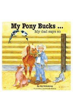 My Pony Bucks: My dad says so - Jay Hahnkamp