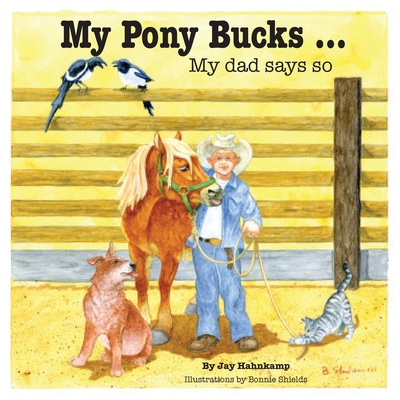 My Pony Bucks: My dad says so - Jay Hahnkamp