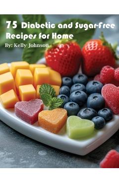 Coperta cărții '75 Diabetic and Sugar-Free Recipes for Home - Kelly Johnson'