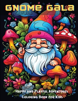 Gnome Gala: Happy and Playful Adventures Coloring Book for Kids - A. Hazra