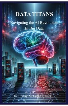 Coperta cărții 'Data Titans: Navigating the AI Revolution in Big Data - Hesham Mohamed Elsherif'