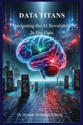 Data Titans: Navigating the AI Revolution in Big Data - Hesham Mohamed Elsherif