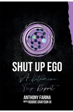 Poza produsului Shut Up Ego: A Ketamine Trip Report - Anthony Farina