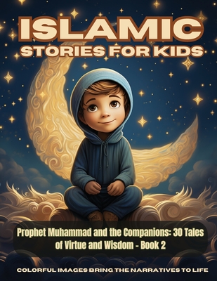 Coperta cărții 'Islamic Stories For Kids - Prophet Muhammad and the Companions: 30 Tales of Virtue and Wisdom - Book 2 - Hani Fawareh'
