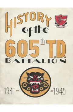 Coperta cărții 'History Of The 605th Tank Destroyer Battalion 1941-1945 Unit History - History Delivered'