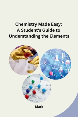 Coperta cărții 'Chemistry Made Easy: A Student's Guide to Understanding the Elements - Mark'