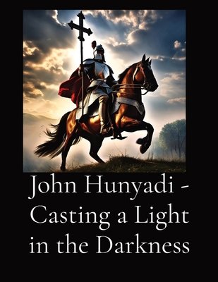 John Hunyadi - Casting a Light in the Darkness - Anthony T. Vento