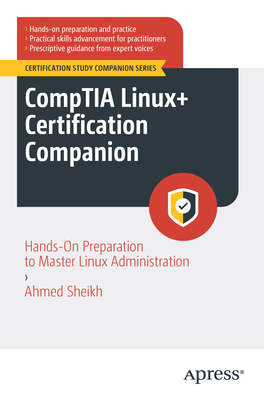 Comptia Linux+ Certification Companion: Hands-On Preparation to Master Linux Administration - Ahmed F. Sheikh