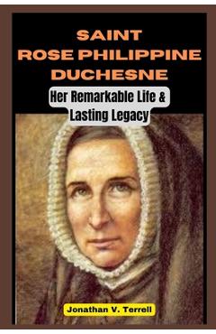 Coperta cărții 'Saint Rose Philippine Duchesne: Her Remarkable Life and Lasting Legacy - Jonathan V. Terrell'