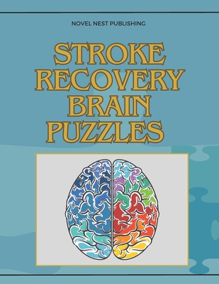 Coperta cărții 'Stroke Recovery Brain Puzzles: brain puzzles book for adults and seniors - Novel Nest Publishing'