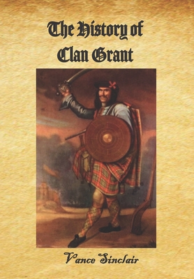 Coperta cărții 'The History of Clan Grant - Vance Sinclair'