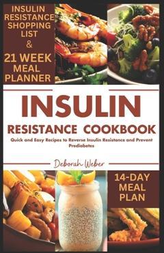 Coperta cărții 'Insulin Resistance Cookbook: Quick and Easy Recipes to Reverse Insulin Resistance and Prevent Prediabetes - Deborah'