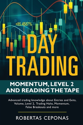 Day Trading: Momentum, Level 2 and Reading the Tape - Robertas Ceponas