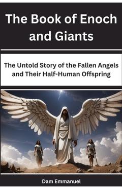 Coperta cărții 'The Book of Enoch and Giants: The Untold Story of the Fallen Angels and Their Half-Human Offspring - Dam Emmanuel'