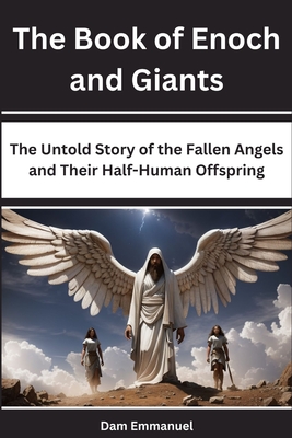 Coperta cărții 'The Book of Enoch and Giants: The Untold Story of the Fallen Angels and Their Half-Human Offspring - Dam Emmanuel'