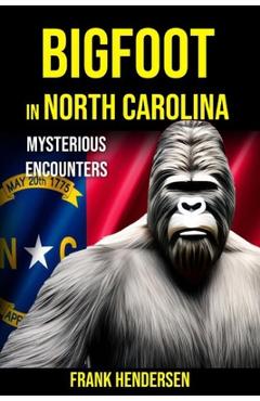 Coperta cărții 'Bigfoot in North Carolina: Mysterious Encounters - Frank Hendersen'