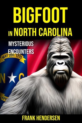 Coperta cărții 'Bigfoot in North Carolina: Mysterious Encounters - Frank Hendersen'