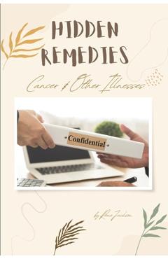 Hidden Remedies: Cancer & Other Illnesses - Rene Jackson