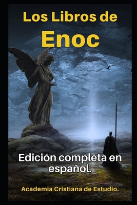 Los Libros de Enoc en español: Texto original completo, con comentarios y anexos. - Academia Cristiana