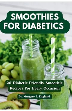 Coperta cărții 'Smoothies For Diabetics: 20 Diabetic-Friendly Smoothie Recipes For Every Occasion - Margery J. England'